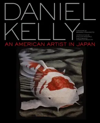 Daniel Kelly: Daniel Kelly: Egy amerikai művész Japánban - Daniel Kelly: An American Artist in Japan