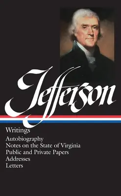 Thomas Jefferson: Jefferson: Writings (Loa #17): Writings: Writings (Loa #17): Önéletrajz / Feljegyzések Virginia államról / Nyilvános és magániratok / Címek / Levelek - Thomas Jefferson: Writings (Loa #17): Autobiography / Notes on the State of Virginia / Public and Private Papers / Addresses / Letters