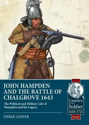 John Hampden és a chalgrove-i csata 1643: Hampden politikai és katonai élete és öröksége - John Hampden and the Battle of Chalgrove 1643: The Political and Military Life of Hampden and His Legacy