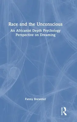 Rasa a nevědomí: pohled afrikanistické hloubkové psychologie na snění - Race and the Unconscious: An Africanist Depth Psychology Perspective on Dreaming