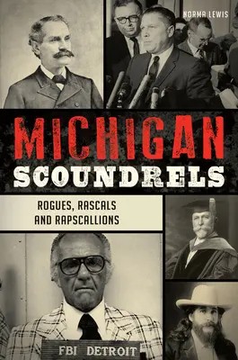 Michigani gazemberek: Rogues, Rascals and Rapscallions (Gengszterek, gazemberek és rapszódiák) - Michigan Scoundrels: Rogues, Rascals and Rapscallions