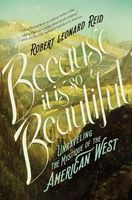 Mert olyan szép - Az amerikai nyugat misztikájának megfejtése - Because It Is So Beautiful - Unraveling the Mystique of the American West