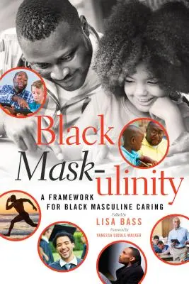 Fekete maszk-ulinitás: A fekete maszkulin törődés keretrendszere - Black Mask-ulinity: A Framework for Black Masculine Caring