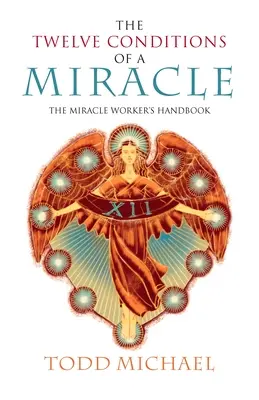 A csoda tizenkét feltétele: A csodatevő kézikönyve - The Twelve Conditions of a Miracle: The Miracle Worker's Handbook