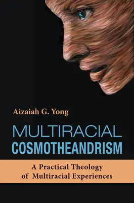 Többnemzetiségű kozmoteandrizmus: A többnemzetiségű tapasztalatok gyakorlati teológiája - Multiracial Cosmotheandrism: A Practical Theology of Multiracial Experiences