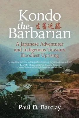 Kondo, a barbár: Egy japán kalandor és Tajvan legvéresebb őslakos felkelése - Kondo the Barbarian: A Japanese Adventurer and Indigenous Taiwan's Bloodiest Uprising