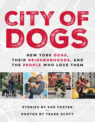 A kutyák városa: New York-i kutyák, a szomszédságuk és az őket szerető emberek - City of Dogs: New York Dogs, Their Neighborhoods, and the People Who Love Them