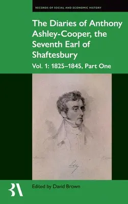 Anthony Ashley-Cooper, Shaftesbury hetedik grófjának naplói: 1. kötet: 1825-1845, első rész - The Diaries of Anthony Ashley-Cooper, the Seventh Earl of Shaftesbury: Vol. 1: 1825-1845, Part One