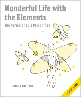 Csodálatos élet az elemekkel: A periódusos rendszer megszemélyesített [Poszterrel] - Wonderful Life with the Elements: The Periodic Table Personified [With Poster]