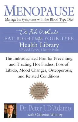 Menopauza: Kezelje a tüneteket a vércsoportdiétával: The Individualized Plan for Preventing and Treating Hot Flashes, Lossof Libido, Mood Changes, - Menopause: Manage Its Symptoms with the Blood Type Diet: The Individualized Plan for Preventing and Treating Hot Flashes, Lossof Libido, Mood Changes,