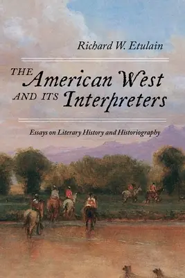 Az amerikai nyugat és értelmezői: Esszék az irodalomtörténetről és a történetírásról - The American West and Its Interpreters: Essays on Literary History and Historiography