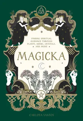 Magicka: Spirituális útmutatás keresése növényeken, gyógynövényeken, kristályokon és más növényeken keresztül - Magicka: Finding Spiritual Guidance Through Plants, Herbs, Crystals, and More