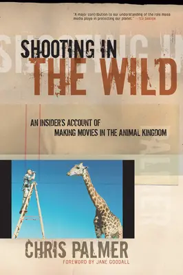 Forgatás a vadonban: Egy bennfentes beszámolója a filmkészítésről az állatok birodalmában - Shooting in the Wild: An Insider's Account of Making Movies in the Animal Kingdom