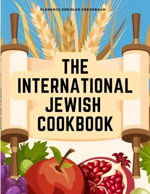 A nemzetközi zsidó szakácskönyv: Receptek a zsidó étkezési törvények szerint, a káshering szabályaival együtt - The International Jewish Cookbook: Recipes According to the Jewish Dietary Laws with the Rules for Kashering