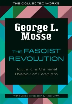 A fasiszta forradalom: A fasizmus általános elmélete felé - The Fascist Revolution: Toward a General Theory of Fascism