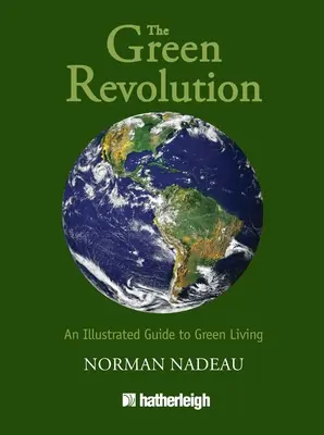 A zöld forradalom: A zöld életmód illusztrált útmutatója - The Green Revolution: An Illustrated Guide to Green Living