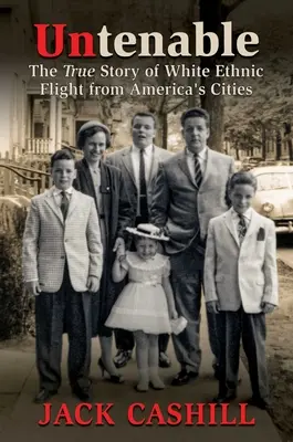 Untenable: Az amerikai városokból való fehér etnikai menekülés igaz története - Untenable: The True Story of White Ethnic Flight from America's Cities