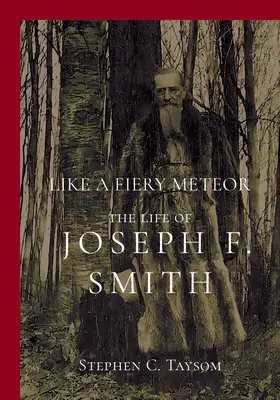 Mint egy tüzes meteor: Joseph F. Smith élete - Like a Fiery Meteor: The Life of Joseph F. Smith