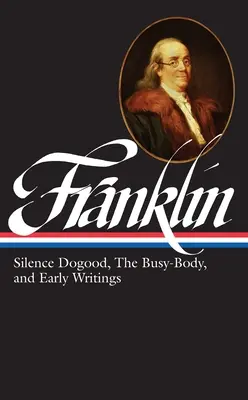 Benjamin Franklin: A csend kutyája, az elfoglalt ember és korai írások (Loa #37a) - Benjamin Franklin: Silence Dogood, the Busy-Body, and Early Writings (Loa #37a)