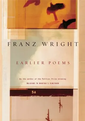 Franz Wright korábbi versei - Earlier Poems of Franz Wright