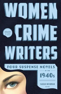 Women Crime Writers: Four Suspense Novels of the 1940s: Laura / A vízszintes ember / Magányos helyen / Az üres fal - Women Crime Writers: Four Suspense Novels of the 1940s: Laura / The Horizontal Man / In a Lonely Place / The Blank Wall