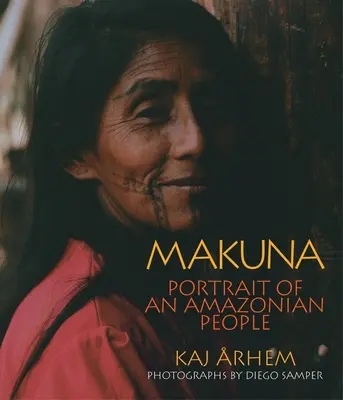 Makuna: Egy amazóniai nép portréja - Makuna: Portrait of an Amazonian People