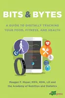 Bits & Bytes - Útmutató az ételek, a fitnesz és az egészség digitális nyomon követéséhez - Bits & Bytes - A Guide to Digitally Tracking Your Food, Fitness, and Health