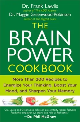 Az Agyerő szakácskönyv: Több mint 200 recept a gondolkodás energetizálásához, a hangulat fokozásához és a memória élesítéséhez - The Brain Power Cookbook: More Than 200 Recipes to Energize Your Thinking, Boost Yourmood, and Sharpen You R Memory