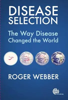 Betegségválasztás: The Way Disease Changed the World - Disease Selection: The Way Disease Changed the World