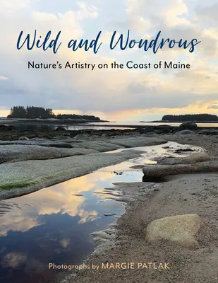 Wild and Wondrous: A természet művészete Maine partvidékén - Wild and Wondrous: Nature's Artistry on the Coast of Maine