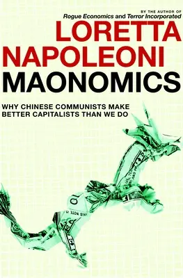 Maonomics: Miért jobbak a kínai kommunisták a kapitalisták, mint mi - Maonomics: Why Chinese Communists Make Better Capitalists Than We Do