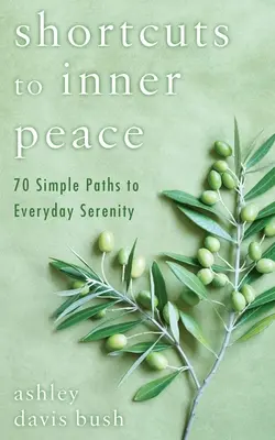 Rövidutak a belső békéhez: 70 egyszerű út a mindennapi nyugalomhoz - Shortcuts to Inner Peace: 70 Simple Paths to Everyday Serenity