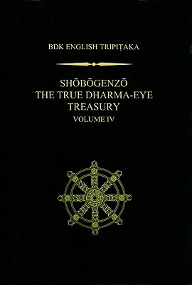 Shobogenzo Az Igazi Dharma-szem Kincstár, IV. kötet - Shobogenzo The True Dharma-Eye Treasury, Volume IV