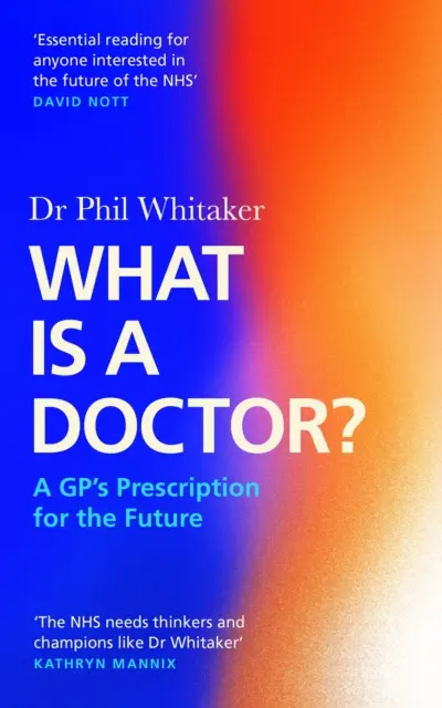 Mi az az orvos? - Egy háziorvos receptje a jövőre - What Is a Doctor? - A GP's Prescription for the Future