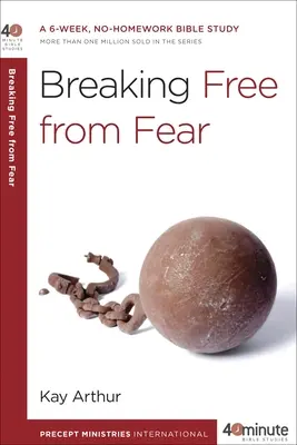 Szabadulj meg a félelemtől: 6 hetes, házi feladat nélküli bibliatanulmányozás - Breaking Free from Fear: A 6-Week, No-Homework Bible Study