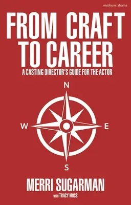 A mesterségtől a karrierig: Casting igazgatói útmutató a színész számára - From Craft to Career: A Casting Director's Guide for the Actor