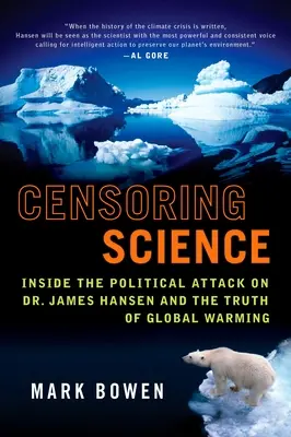 A tudomány cenzúrázása: Dr. James Hansen és a globális felmelegedés igazsága elleni politikai támadás belsejében - Censoring Science: Inside the Political Attack on Dr. James Hansen and the Truth of Global Warming