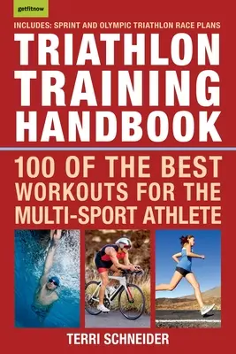 Triatlon edzés kézikönyv: A 100 legjobb edzés a multisportoló sportolók számára - Triathlon Training Handbook: 100 of the Best Workouts for the Multi-Sport Athlete