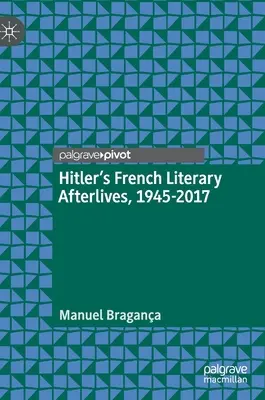 Hitler francia irodalmi utóélete, 1945-2017 - Hitler's French Literary Afterlives, 1945-2017