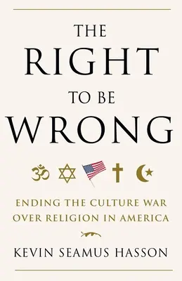 Jogunk van tévedni: A vallásért folytatott kultúrháború befejezése Amerikában - The Right to Be Wrong: Ending the Culture War Over Religion in America