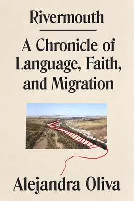 Rivermouth: A nyelv, a hit és a migráció krónikája - Rivermouth: A Chronicle of Language, Faith, and Migration