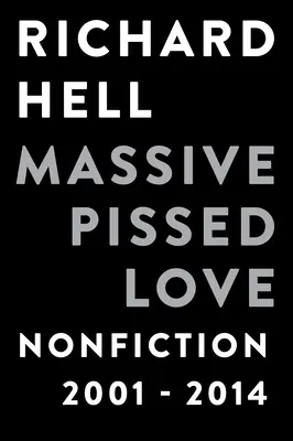 Tömeges pisis szerelem: Nonfiction 2001-2014 - Massive Pissed Love: Nonfiction 2001-2014