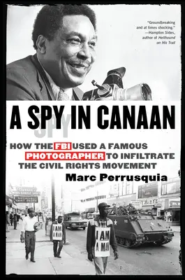 Kém Kánaánban: Hogyan használt fel az FBI egy híres fotóst, hogy beszivárogjon a polgárjogi mozgalomba? - A Spy in Canaan: How the FBI Used a Famous Photographer to Infiltrate the Civil Rights Movement