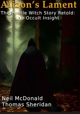 Alizon siralma A pendle-i boszorkány története újra elbeszélve: An Occult Insight - Alizon's Lament The Pendle Witch Story Retold: An Occult Insight