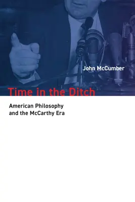 Idő az árokban: Az amerikai filozófia és a McCarthy-korszak - Time in the Ditch: American Philosophy and the McCarthy Era