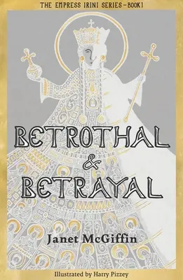 Eljegyzés és árulás: Irini császárné sorozat, 1. kötet 1. kötet - Betrothal and Betrayal: Empress Irini Series, Volume 1 Volume 1