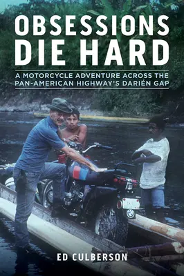 A megszállottságok nehezen halnak meg: Egy motoros kaland a Pánamerikai autópálya Darin Gap-i szakaszán át - Obsessions Die Hard: A Motorcycle Adventure Across the Pan-American Highway's Darin Gap