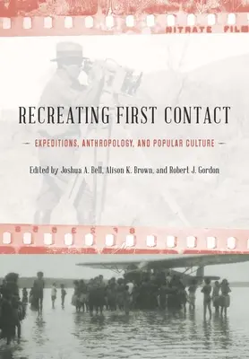 Az első kapcsolatfelvétel újrateremtése: Expedíciók, antropológia és populáris kultúra - Recreating First Contact: Expeditions, Anthropology, and Popular Culture