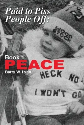 Paid to Piss People Off: 1. könyv PEACE (Béke) - Paid to Piss People Off: Book 1 PEACE