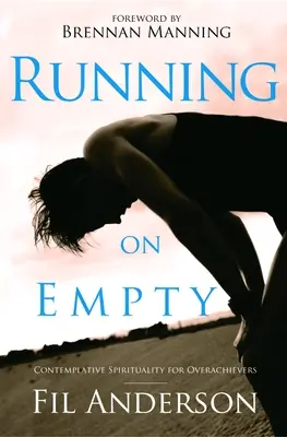 Running on Empty: Szemlélődő spiritualitás a teljesítménytúllépők számára - Running on Empty: Contemplative Spirituality for Overachievers